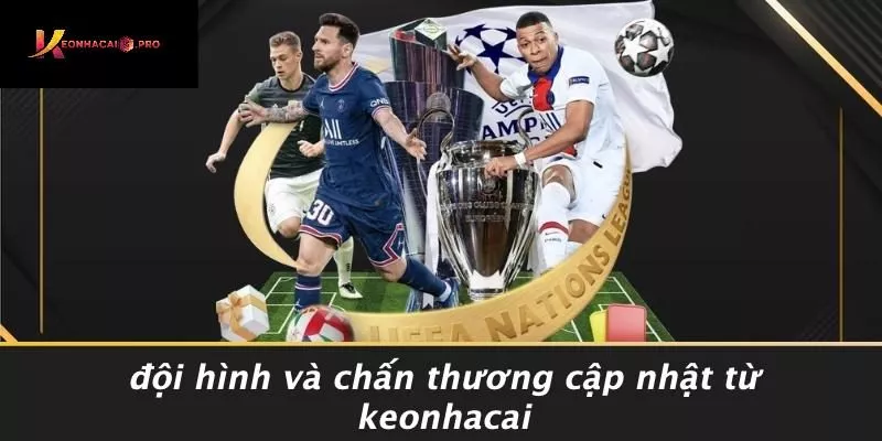 Đội Hình Và Chấn Thương Cập Nhật Từ Keonhacai