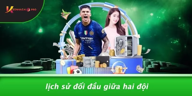 Lịch Sử Đối Đầu Giữa Hai Đội