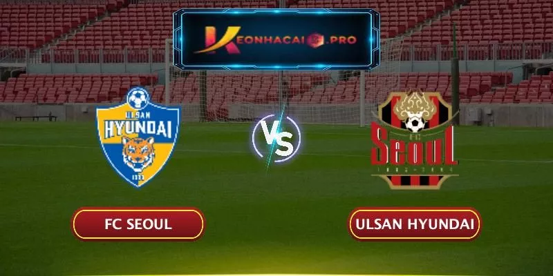 Soi kèo FC Seoul vs Ulsan Hyundai