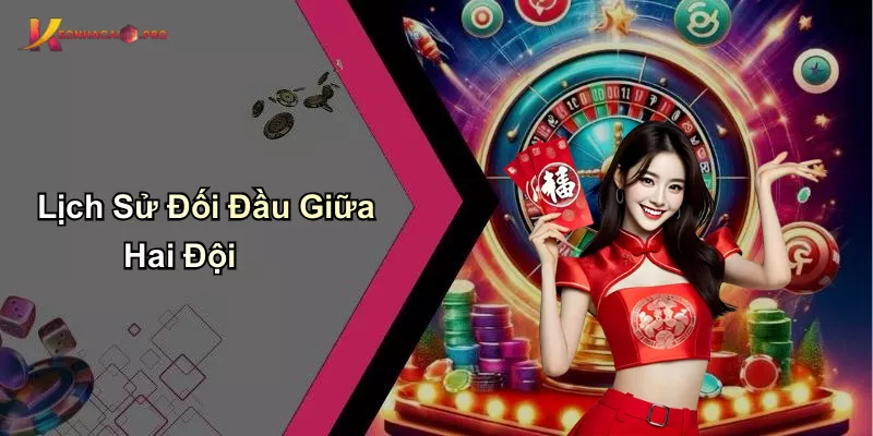 Lịch Sử Đối Đầu Giữa Hai Đội